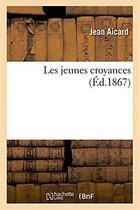Couverture du livre « Les jeunes croyances » de Jean Aicard aux éditions Hachette Bnf