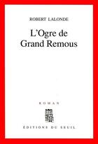 Couverture du livre « L'ogre de grand remous » de Robert Lalonde aux éditions Seuil