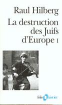 Couverture du livre « La destruction des juifs d'europe » de Raul Hilberg aux éditions Gallimard