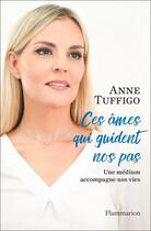 Couverture du livre « Ces âmes qui guident nos pas ; une médium accompagne nos vies » de Anne Tuffigo aux éditions Flammarion