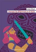 Couverture du livre « L'épopee de Gilgamesh en 8 récits » de Jean Muzi aux éditions Flammarion Jeunesse