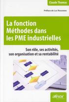 Couverture du livre « La fonction méthodes dans les PME industrielles ; son rôle, ses activités, son organisation et sa rentabilité » de Claude Thomas aux éditions Afnor