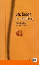 Couverture du livre « Les bébés en détresse » de Denis Mellier aux éditions Puf