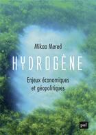 Couverture du livre « Hydrogène, enjeux économiques et géopolitiques » de Mikaa Mered aux éditions Puf