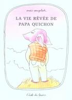 Couverture du livre « Vie revee de papa quichon » de Anais Vaugelade aux éditions Ecole Des Loisirs