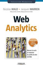 Couverture du livre « Web analytics ; mesurer le succès et maximiser les profits de votre site web (2e édition) » de Nicolas Malo et Jacques Warren aux éditions Eyrolles