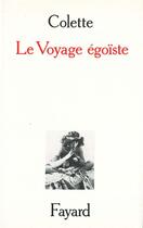 Couverture du livre « Le voyage égoïste » de Colette aux éditions Fayard