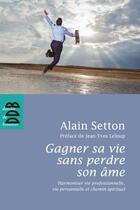 Couverture du livre « Gagner sa vie sans perdre son âme » de Alain Setton aux éditions Desclee De Brouwer