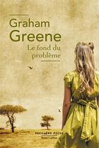Couverture du livre « Le fond du problème » de Graham Greene aux éditions Robert Laffont