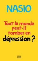 Couverture du livre « Tout le monde peut-il tomber en dépression ? une autre manière de soigner la dépression » de Juan-David Nasio aux éditions Payot