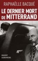 Couverture du livre « Le dernier mort de Mitterrand » de Raphaelle Bacque aux éditions Grasset