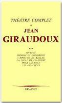 Couverture du livre « Théâtre complet Tome 3 ; Ondine ; Sodome et Gomorrhe ; l'appolon de Bellac ; la folie de Chaillot ; pour Lucrèce ; les Gracques » de Jean Giraudoux aux éditions Grasset