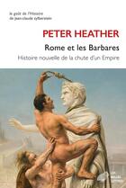 Couverture du livre « Rome et les barbares : Histoire nouvelle de la chute d'un empire » de Peter Heather aux éditions Belles Lettres