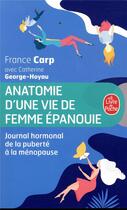 Couverture du livre « Anatomie d'une vie de femme épanouie ; journal hormonal de la puberté à la ménopause » de France Carp et Catherine George-Hoyau aux éditions Le Livre De Poche