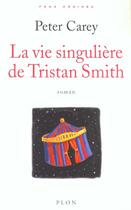 Couverture du livre « La vie singuliere de tristan smith » de Peter Carey aux éditions Plon