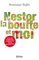Couverture du livre « Nestor, la bouffe et moi ; pour en finir avec la boulimie » de Dominique Buffet aux éditions Rocher