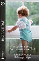 Couverture du livre « Pour sauver son enfant ; L'héritage piégé » de Jennifer Morey et Tyler Anne Snell aux éditions Harlequin