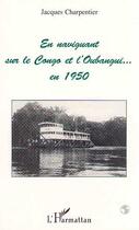 Couverture du livre « En naviguant sur le Congo et l'Oubangui en 1950 » de Jacques Charpentier aux éditions Editions L'harmattan