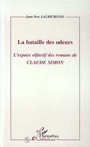 Couverture du livre « La Bataille des Odeurs : L'espace olfactif des romans de Claude Simon » de Jean-Yves Laurichesse aux éditions Editions L'harmattan