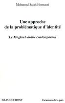 Couverture du livre « Une approche de la problematique d'identite - le maghreb arabe contemporain » de Hermassi M S. aux éditions Editions L'harmattan