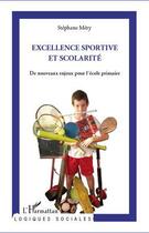 Couverture du livre « Excellence sportive et scolarité ; de nouveaux enjeux pour l'ecole primaire » de Stephane Mery aux éditions Editions L'harmattan