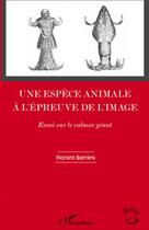 Couverture du livre « Une espèce animale à l'épreuve de l'image ; essai sur le calmar géant » de Florent Barrere aux éditions L'harmattan