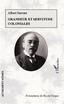 Couverture du livre « Grandeur et servitude coloniales » de Albert Sarraut aux éditions L'harmattan