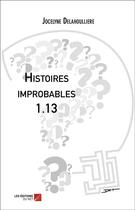 Couverture du livre « Histoires improbables 1.13 » de Jocelyne Delahoulliere aux éditions Editions Du Net