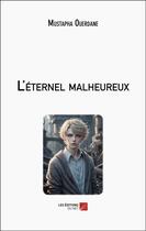 Couverture du livre « L'éternel malheureux » de Mustapha Ouerdane aux éditions Editions Du Net