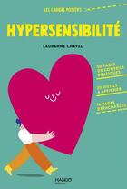 Couverture du livre « Hypersensibilité : 50 pages de conseils pratiques, 20 outils à afficher, 16 pages détachables » de Lauranne Chavel aux éditions Mango