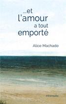 Couverture du livre « ...et l'amour a tout emporté » de Alice Machado aux éditions Books On Demand