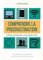 Couverture du livre « Les guides d'écriture créative t.1 ; comprendre la procrastination » de Aude Réco aux éditions Books On Demand