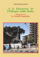 Couverture du livre « À la découverte de l'Ethiopie, Addis Abeba. rencontre avec la famille impériale » de Pascal Mace aux éditions Books On Demand