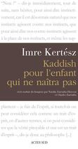 Couverture du livre « Kaddish pour l'enfant qui ne naitra pas » de Imre Kertesz aux éditions Editions Actes Sud