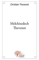 Couverture du livre « Melchisedech thevenot » de Christian Thevenot aux éditions Edilivre