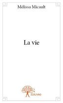 Couverture du livre « La vie » de Melissa Micault aux éditions Edilivre