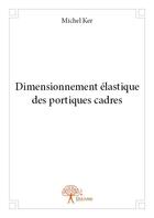 Couverture du livre « Dimensionnement élastique des portiques cadres » de Michel Ker aux éditions Edilivre