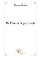 Couverture du livre « De rêves et de pain rassis » de Kassem Bahaji aux éditions Editions Edilivre