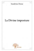Couverture du livre « La divine imposture » de Sandrine Desse aux éditions Edilivre