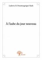 Couverture du livre « À l'aube du jour nouveau » de Ludovic B. Pountougnigni Njuh aux éditions Edilivre