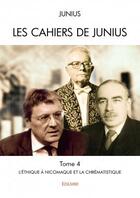 Couverture du livre « Les cahiers de Junius t.4 ; l'éthique à Nicomaque et la chrématistique » de Junius aux éditions Edilivre