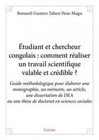 Couverture du livre « Étudiant et chercheur congolais : comment réaliser un travail scientifique valable et crédible ? guide méthodologique pour élaborer une monographie, un mémoire, un article, une dissertation de DEA ou une thèse de doctorat en sciences sociales » de Bernard-Gustave Tabe aux éditions Edilivre