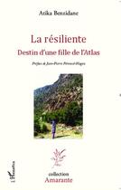 Couverture du livre « La résiliente ; destin d'une fille de l'Atlas » de Atika Benzidane aux éditions L'harmattan