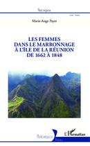 Couverture du livre « Femmes dans le marronnage à l'île de la Réunion de 1662 à 1848 » de Marie-Ange Payet aux éditions Editions L'harmattan