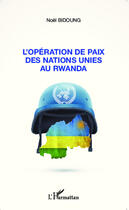 Couverture du livre « Opération de paix des Nations Unies au Rwanda » de Noel Bidoung aux éditions Editions L'harmattan