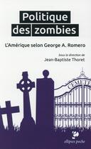 Couverture du livre « Politique des zombies. l'amerique selon george a. romero » de Jean-Baptiste Thoret aux éditions Ellipses