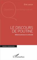 Couverture du livre « Le discours de Poutine ; métamorphoses et continuité » de Erik Lescar aux éditions L'harmattan