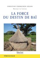 Couverture du livre « La force du destin de Baï » de Christine Gnimagnon-Adjahi aux éditions Pascal