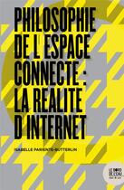 Couverture du livre « Philosophie de l'espace connecté : la réalité d'internet » de Isabelle Pariente-Butterlin aux éditions Bord De L'eau