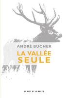 Couverture du livre « La vallée seule » de Andre Bucher aux éditions Le Mot Et Le Reste